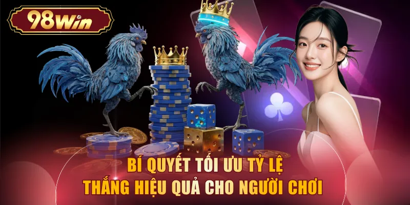 Bí quyết tối ưu tỷ lệ thắng hiệu quả cho người chơi