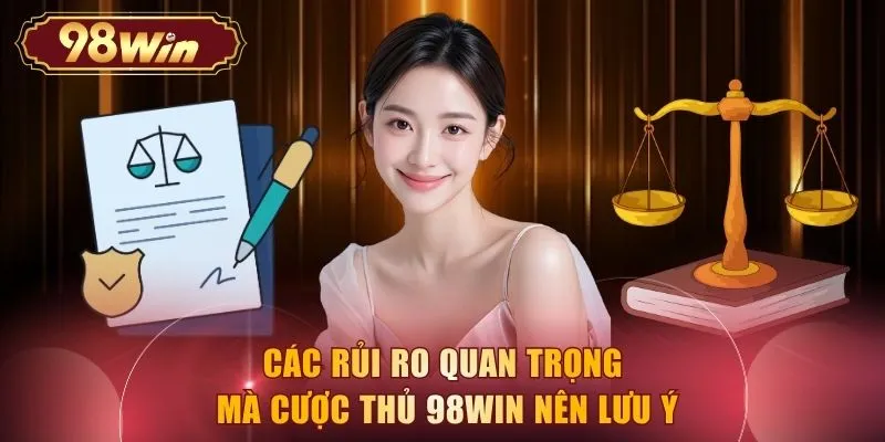Các rủi ro quan trọng mà cược thủ 98WIN nên lưu ý