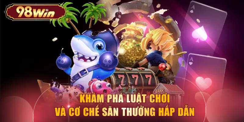 Khám phá luật chơi và cơ chế săn thưởng hấp dẫn